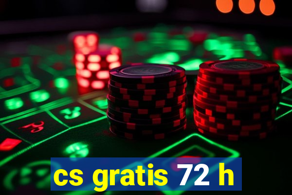 cs gratis 72 h